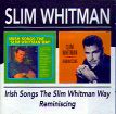 IRISH SONGS THE SLIM WHITMAN WAY/ REMINISCING