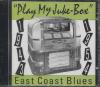 PLAY MY JUKE-BOX: EAST COAST BLUES 1943-1954