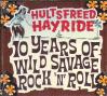 HULTSFREED HAYRIDE: 10 YEARS OF WILD SAVAGE ROCK'N'ROLL