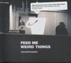 FEED ME WEIRD THINGS