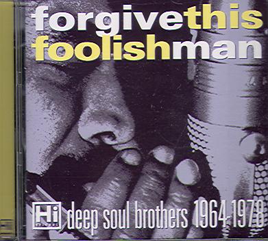 FORGIVE THIS FOOLISH MAN - DEEP SOUL BROTHERS 1964-1978