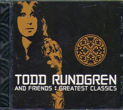 TODD RUNDGREN & FRIENDS: GREATEST CLASSICS