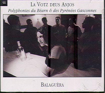 LA VOTZ DEUS ANJOS - POLYPHONIES DU BEARN & DES PYRENEES GASCONNES (BALAGUERA)