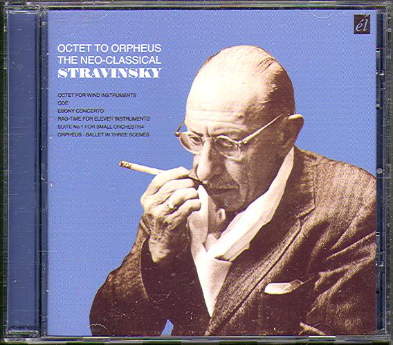 OCTET TO ORPHEUS THE NEO-CLASSICAL - OCTET, ODE, EBONY CONCERTO, ORPHEUS (STRAVINSKY)