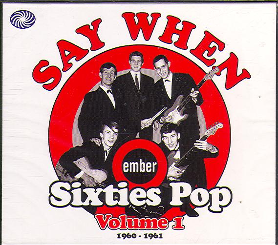 SAY WHEN: EMBER SIXTIES POP VOLUME 1: 1960-1961