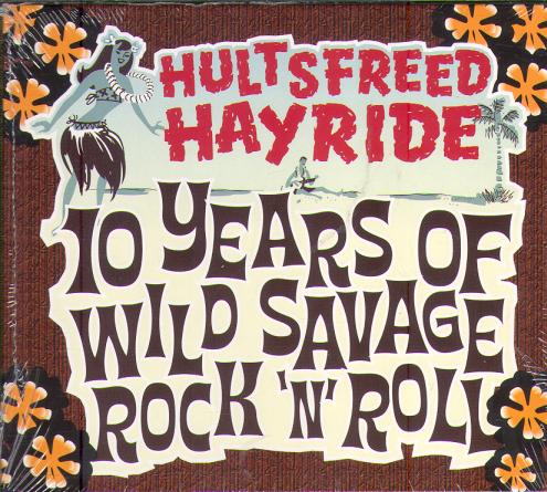 HULTSFREED HAYRIDE: 10 YEARS OF WILD SAVAGE ROCK'N'ROLL