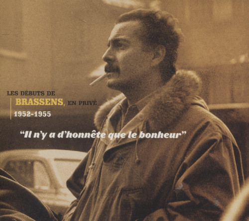 IL N'Y A D'HONNETE QUE LE BONHEUR: LES DEBUTS DE BRASSENS, EN PRIVE 1952-1955